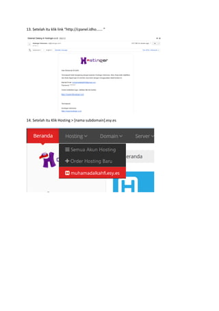 13. Setelah itu klik link “http://cpanel.idho...... “
14. Setelah itu Klik Hosting > [nama subdomain].esy.es
 