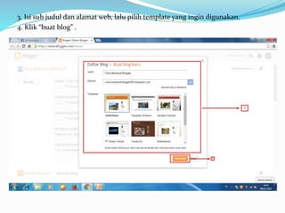 3. Isi sub judul dan alamat web, lalu pilih template yang ingin digunakan.
4. Klik “buat blog” .
 