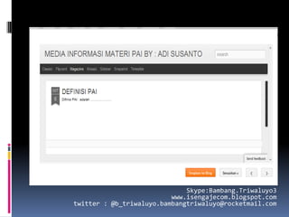 Skype:Bambang.Triwaluyo3
                          www.isengajecom.blogspot.com
twitter : @b_triwaluyo.bambangtriwaluyo@rocketmail.com
 