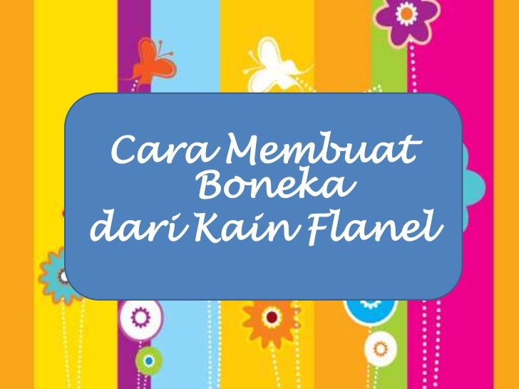 Cara Membuat Boneka  Adat Dari  Kain  Flanel  Membuat Itu