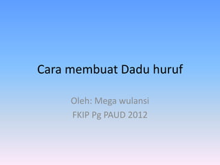 Cara membuat Dadu huruf

     Oleh: Mega wulansi
     FKIP Pg PAUD 2012
 