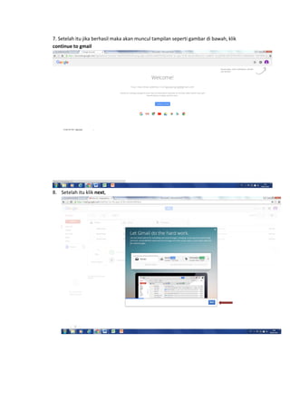 7. Setelah itu jika berhasil maka akan muncul tampilan seperti gambar di bawah, klik
continue to gmail
8. Setelah itu klik next,
 