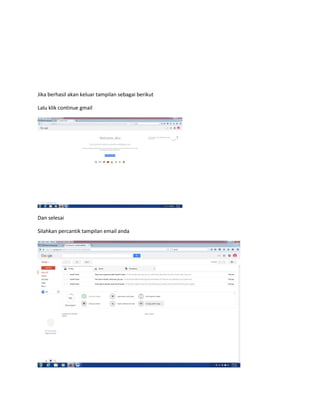 Jika berhasil akan keluar tampilan sebagai berikut
Lalu klik continue gmail
Dan selesai
Silahkan percantik tampilan email anda
 