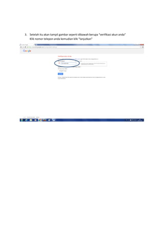 3. Setelah itu akan tampil gambar seperti dibawah berupa “verifikasi akun anda”
Klik nomor telepon anda kemudian klik “lanjutkan”
 