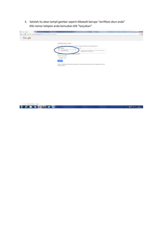 3. Setelah itu akan tampil gambar seperti dibawah berupa “verifikasi akun anda”
Klik nomor telepon anda kemudian klik “lanjutkan”
 