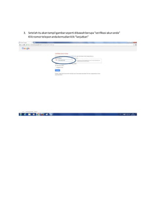 3. Setelahituakantampil gambarseperti dibawahberupa“verifikasi akunanda”
Kliknomorteleponandakemudianklik“lanjutkan”
 