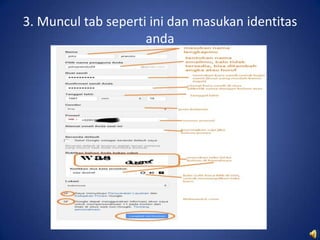3. Muncul tab seperti ini dan masukan identitas
anda

 