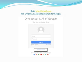 .

Buka http://gmail.com
Klik Create An Account di bawah form login.

 
