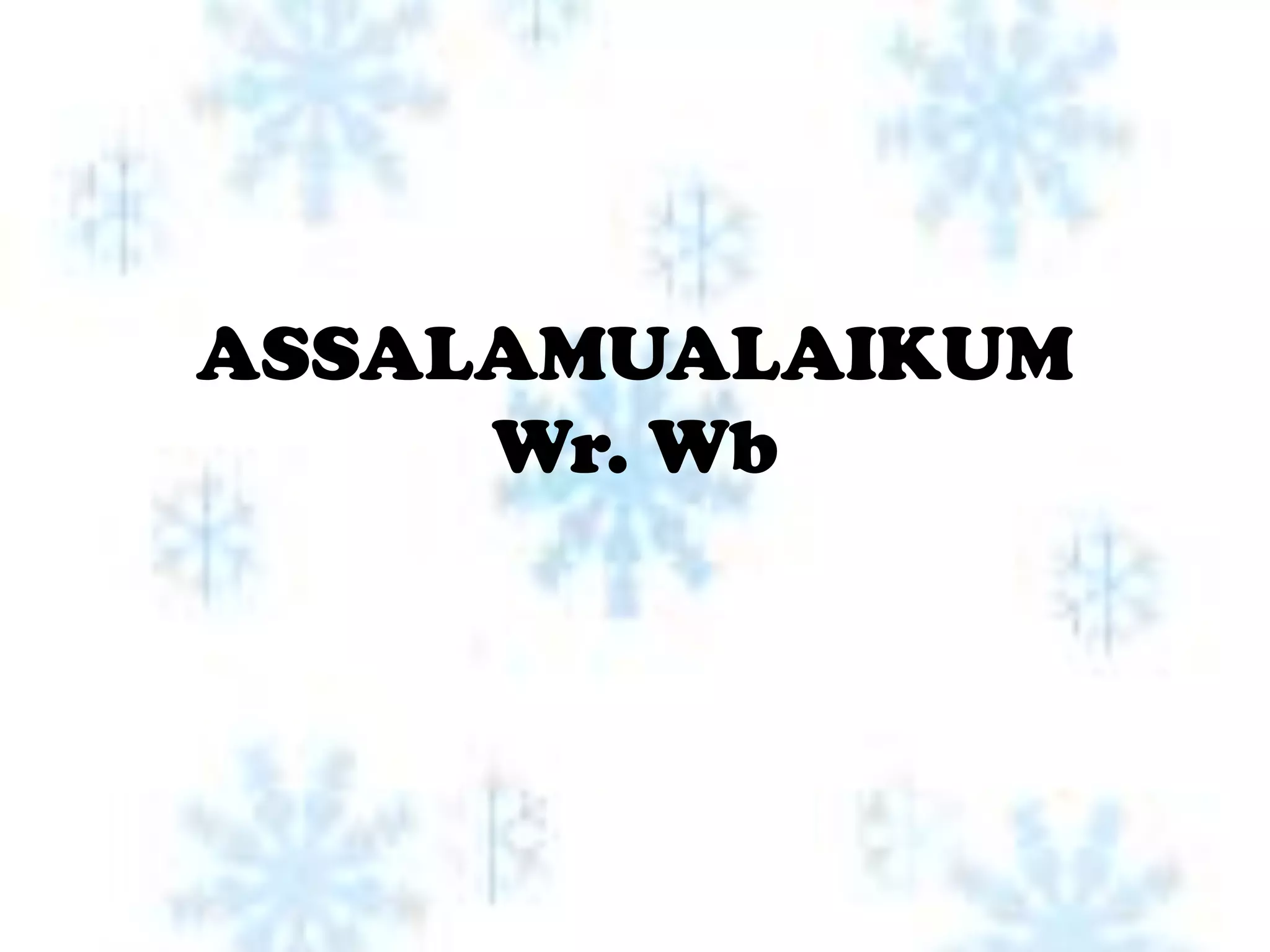 ASSALAMUALAIKUM
     Wr. Wb
 