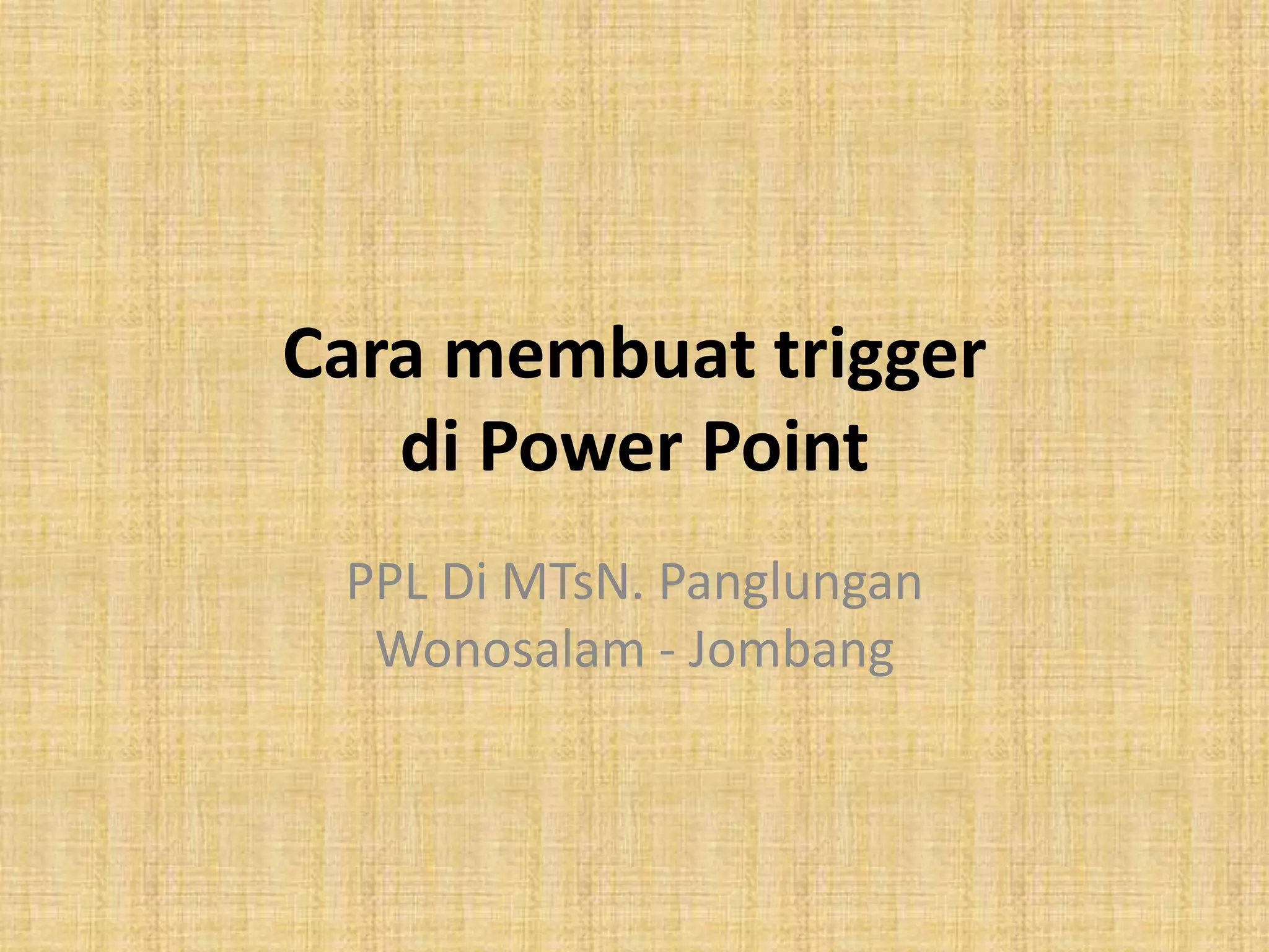 Cara membuat trigger | PPT