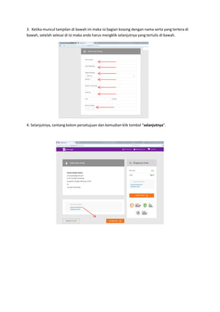 3. Ketika muncul tampilan di bawah ini maka isi bagian kosong dengan nama serta yang tertera di
bawah, setelah selesai di isi maka anda harus mengklik selanjutnya yang tertulis di bawah.
4. Selanjutnya, centang kolom persetujuan dan kemudian klik tombol “selanjutnya”.