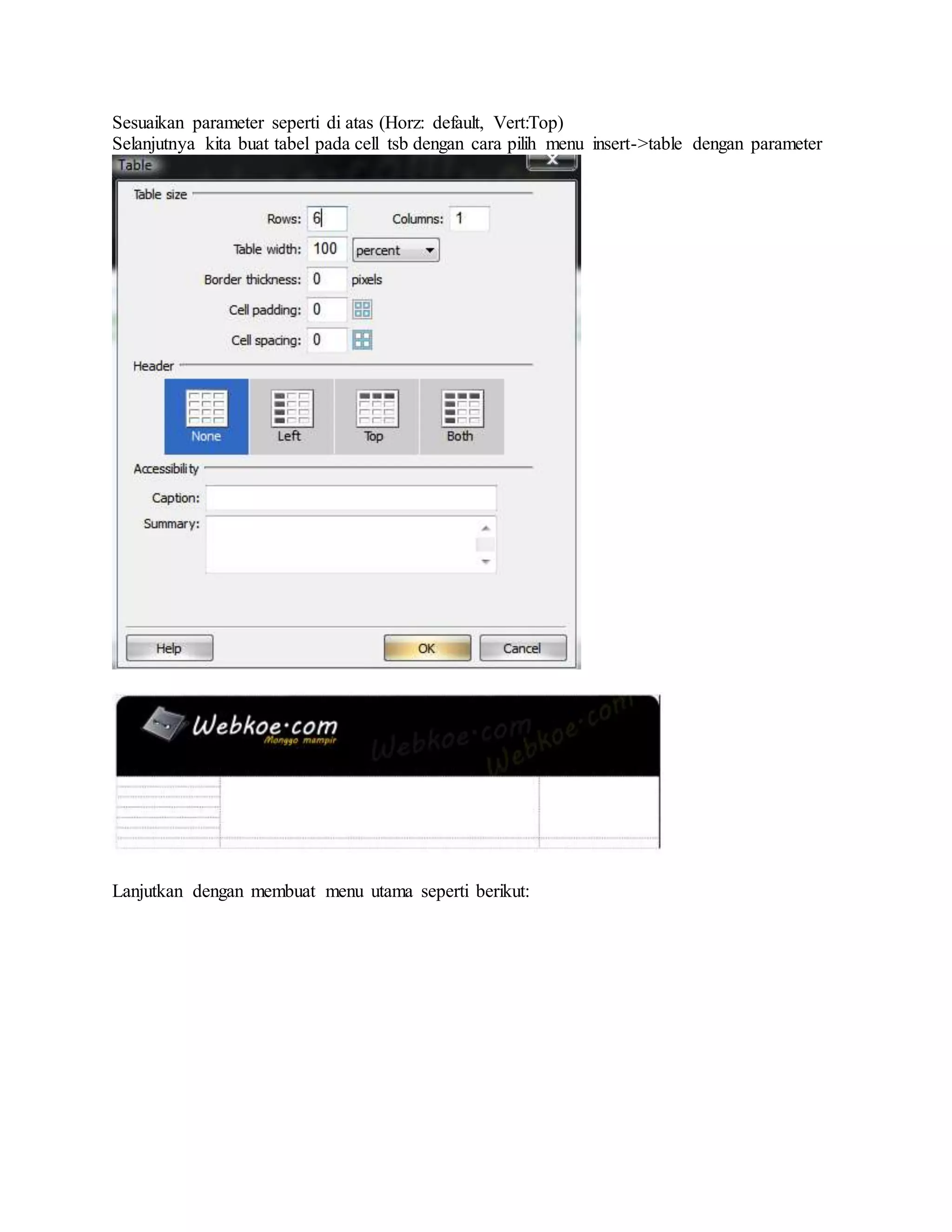 Sesuaikan parameter seperti di atas (Horz: default, Vert:Top)
Selanjutnya kita buat tabel pada cell tsb dengan cara pilih menu insert->table dengan parameter
Lanjutkan dengan membuat menu utama seperti berikut:
 