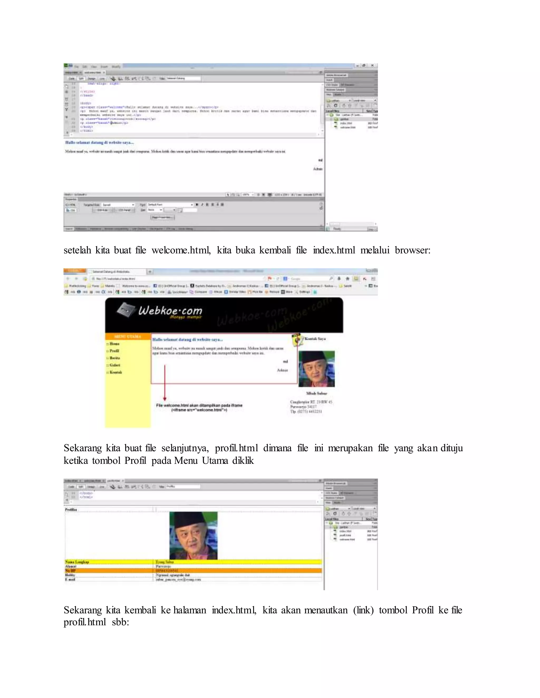setelah kita buat file welcome.html, kita buka kembali file index.html melalui browser:
Sekarang kita buat file selanjutnya, profil.html dimana file ini merupakan file yang akan dituju
ketika tombol Profil pada Menu Utama diklik
Sekarang kita kembali ke halaman index.html, kita akan menautkan (link) tombol Profil ke file
profil.html sbb:
 
