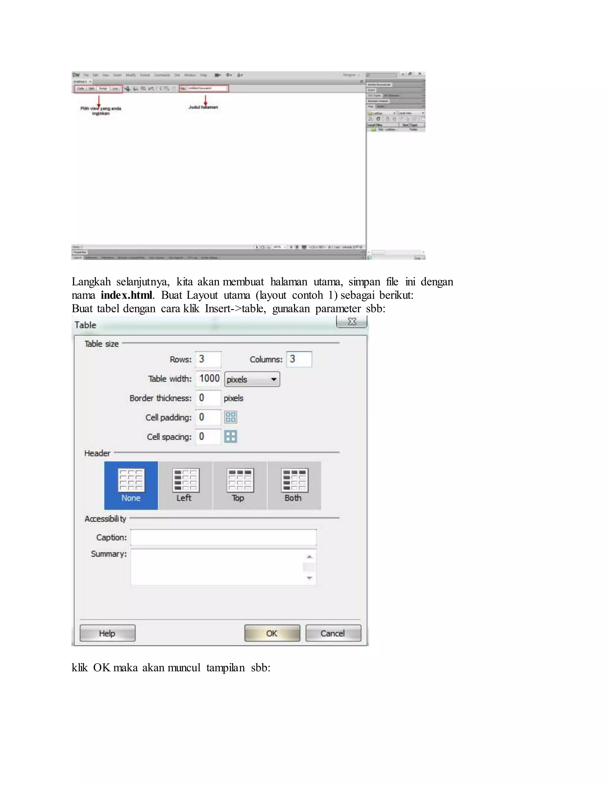 Langkah selanjutnya, kita akan membuat halaman utama, simpan file ini dengan
nama index.html. Buat Layout utama (layout contoh 1) sebagai berikut:
Buat tabel dengan cara klik Insert->table, gunakan parameter sbb:
klik OK maka akan muncul tampilan sbb:
 