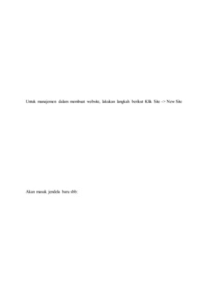 Untuk manajemen dalam membuat website, lakukan langkah berikut Klik Site -> New Site
Akan masuk jendela baru sbb:
 