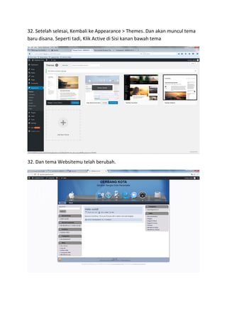32. Setelah selesai, Kembali ke Appearance > Themes. Dan akan muncul tema
baru disana. Seperti tadi, Klik Active di Sisi kanan bawah tema
32. Dan tema Websitemu telah berubah.
 