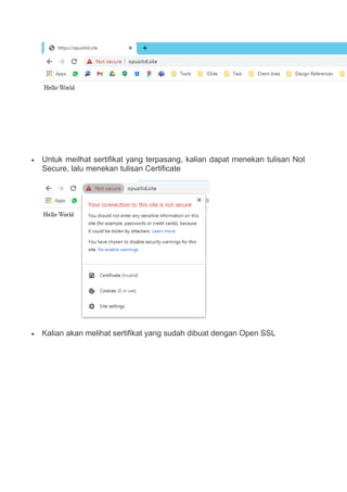  Untuk meilhat sertifikat yang terpasang, kalian dapat menekan tulisan Not
Secure, lalu menekan tulisan Certificate
 Kalian akan melihat sertifikat yang sudah dibuat dengan Open SSL
 
