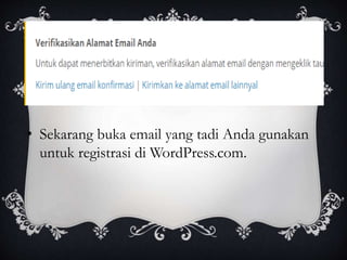 • Sekarang buka email yang tadi Anda gunakan
untuk registrasi di WordPress.com.
 