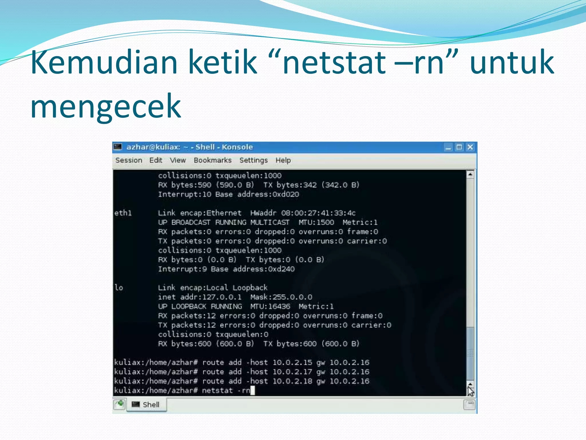 Kemudian ketik “netstat –rn” untuk
mengecek
 