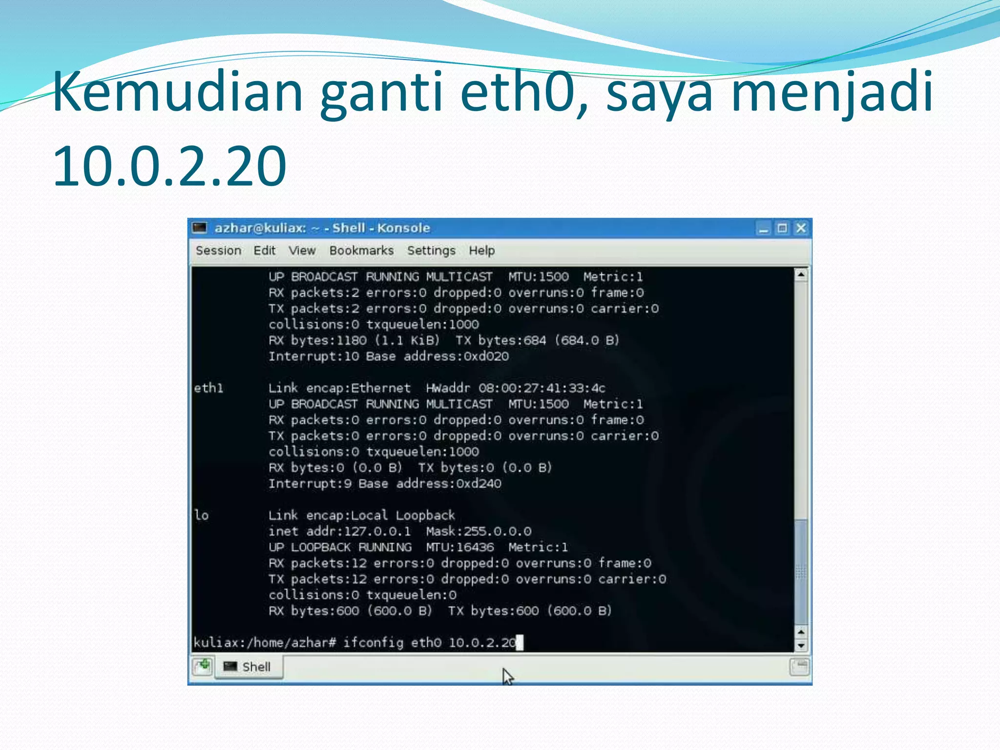 Kemudian ganti eth0, saya menjadi
10.0.2.20
 