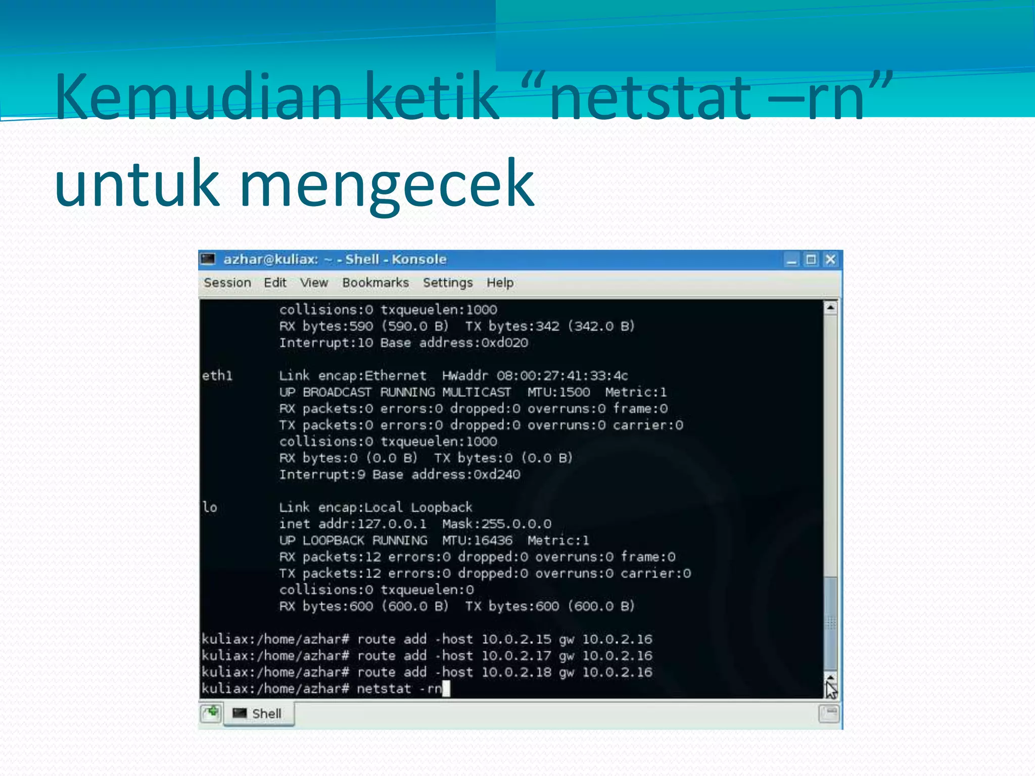 Kemudian ketik “netstat –rn”
untuk mengecek
 