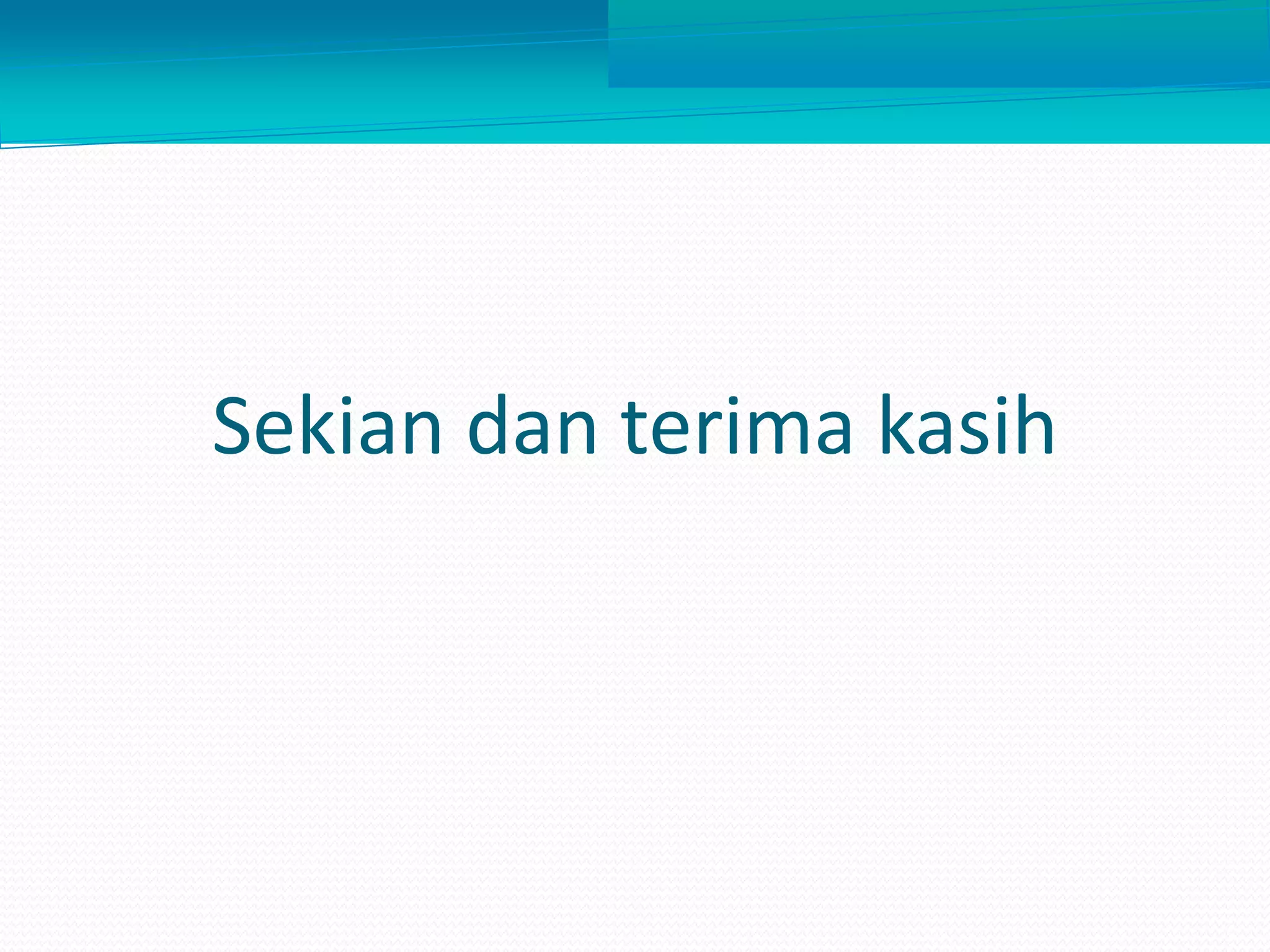 Sekian dan terima kasih
 