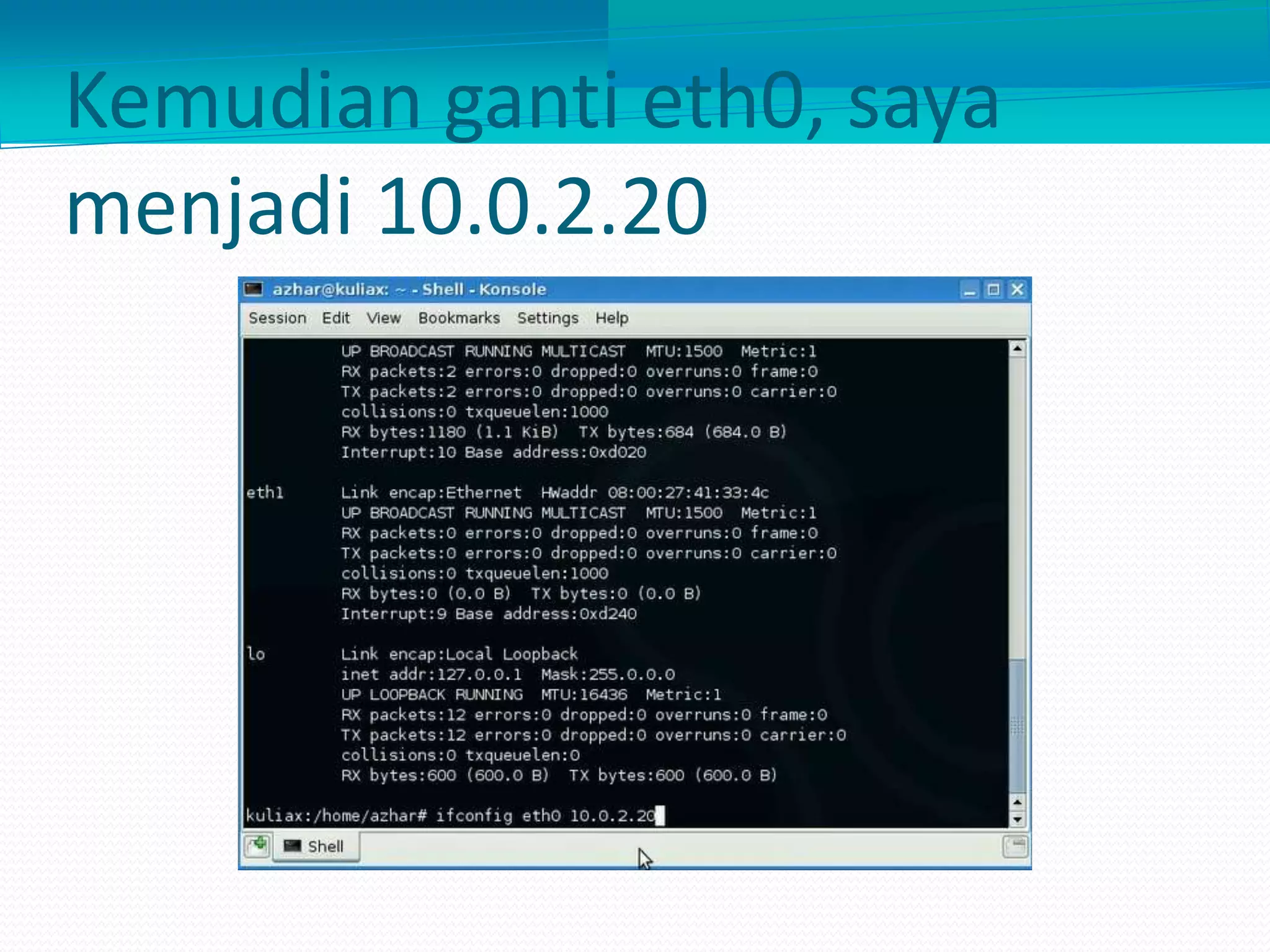 Kemudian ganti eth0, saya
menjadi 10.0.2.20
 