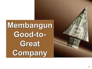 1
www.rajapresentasi.com
Membangun
Good-to-
Great
Company
 