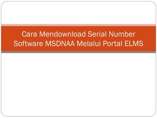 Cara Mendownload Serial Number
Software MSDNAA Melalui Portal ELMS
 