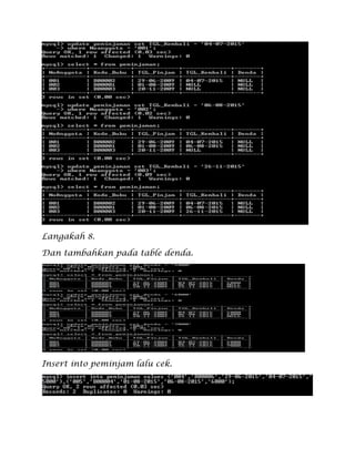 Langakah 8.
Dan tambahkan pada table denda.
Insert into peminjam lalu cek.
 