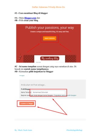 By : Much. Nasih Amin #NewbieInginBerbagi
#2 - Cara membuat Blog di blogger
#A - Buka Blogger.com dan
#B - Pilih creat your blog
#C - Isi nama tampilan sesuai dengan yang saya sarankan di atas. Di
bawah ini contoh nama tampilannya.
#D - Kemudian pilih lanjutkan ke blogger
 