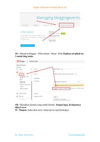 By : Much. Nasih Amin #NewbieInginBerbagi
#G - Masuk ke blogger - Pilih setelan - Dasar - Klik Siapkan url pihak ke-
3 untuk blog anda.
#H - Masukkan domain yang sudah diorder. Jangan lupa, di depannya
diberi www.
#I - Simpan, maka akan error, lanjut aja ke step berikutnya
 