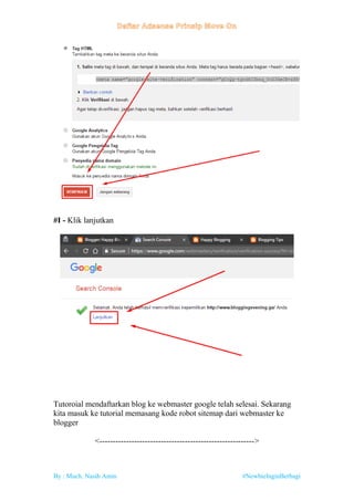 By : Much. Nasih Amin #NewbieInginBerbagi
#I - Klik lanjutkan
Tutoroial mendaftarkan blog ke webmaster google telah selesai. Sekarang
kita masuk ke tutorial memasang kode robot sitemap dari webmaster ke
blogger
<---------------------------------------------------------->
 