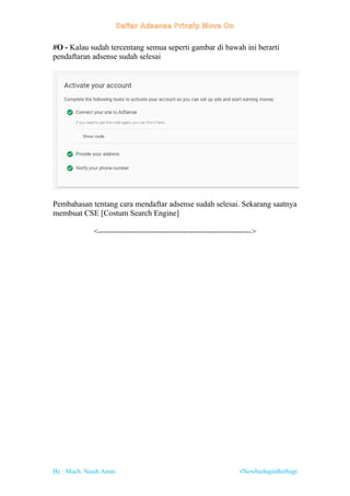 By : Much. Nasih Amin #NewbieInginBerbagi
#O - Kalau sudah tercentang semua seperti gambar di bawah ini berarti
pendaftaran adsense sudah selesai
Pembahasan tentang cara mendaftar adsense sudah selesai. Sekarang saatnya
membuat CSE [Costum Search Engine]
<---------------------------------------------------------->
 