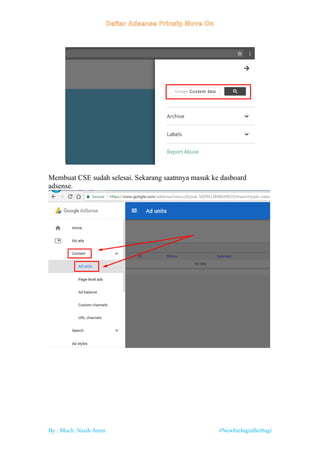 By : Much. Nasih Amin #NewbieInginBerbagi
Membuat CSE sudah selesai. Sekarang saatnnya masuk ke dasboard
adsense.
 
