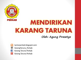 MENDIRIKAN
KARANG TARUNA
kartarperkab.blogspot.com
KarangTaruna_Perkab
Karang Taruna Perkab
Karang Taruna Perkab
Oleh: Agung Prasetyo
 