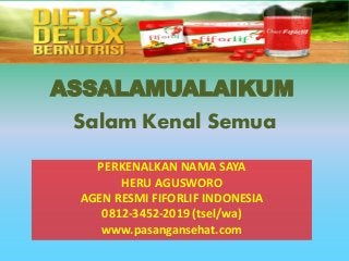 Salam Kenal Semua
PERKENALKAN NAMA SAYA
HERU AGUSWORO
AGEN RESMI FIFORLIF INDONESIA
0812-3452-2019 (tsel/wa)
www.pasangansehat.com
ASSALAMUALAIKUM
 