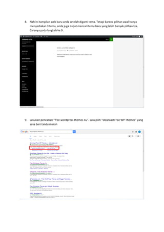 8. Nah ini tampilan web baru anda setelah diganti tema. Tetapi karena pilihan awal hanya
menyediakan 3 tema, anda juga dapat mencari tema baru yang lebih banyak pilihannya.
Caranya pada langkah ke 9.
9. Lakukan pencarian “free wordpress themes 4u”. Lalu pilih “Dowload Free WP Themes” yang
saya beri tanda merah
 