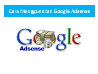 Cara Menggunakan Google Adsense

 