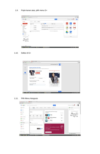 1.9. Pojok kanan atas, pilih menu G+ 
1.10. Daftar di G+ 
1.11. Pilih Menu Hangouts 
 