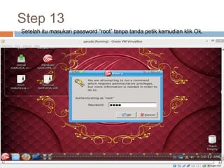 Step 13
 Setelah itu masukan password “root” tanpa tanda petik kemudian klik Ok.
 