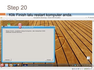 Step 20
 Klik Finish lalu restart komputer anda.
 