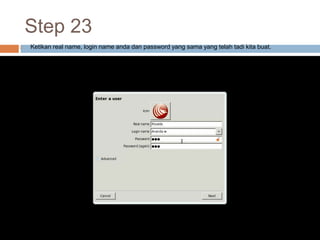 Step 23
 Ketikan real name, login name anda dan password yang sama yang telah tadi kita buat.
 