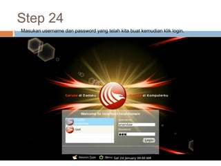 Step 24
 Masukan username dan password yang telah kita buat kemudian klik login.
 