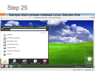 Step 25
 Sampai disini proses instalasi Linux Garuda One
selesai.
 