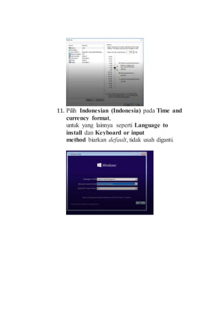 11. Pilih Indonesian (Indonesia) pada Time and
currency format,
untuk yang lainnya seperti Language to
install dan Keyboard or input
method biarkan default, tidak usah diganti.
 