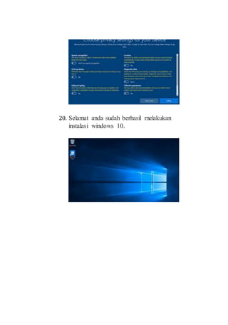 20. Selamat anda sudah berhasil melakukan
instalasi windows 10.
 
