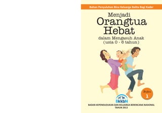Panduan Menjadi Orang Tua Hebat Buku Ke 1 Bina Keluarga Balita