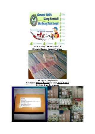 BUKTI RESI PENGIRIMAN
Dijamin Barang Sampai Tujuan
Melayani Pengiriman
Keseluruh Dalam Negeri Maupun Luar Negeri
Packing Rapi Dan Aman
 