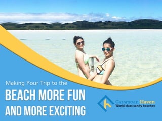 Making Your Trip to the Beach More Fun and More
Exciting
 